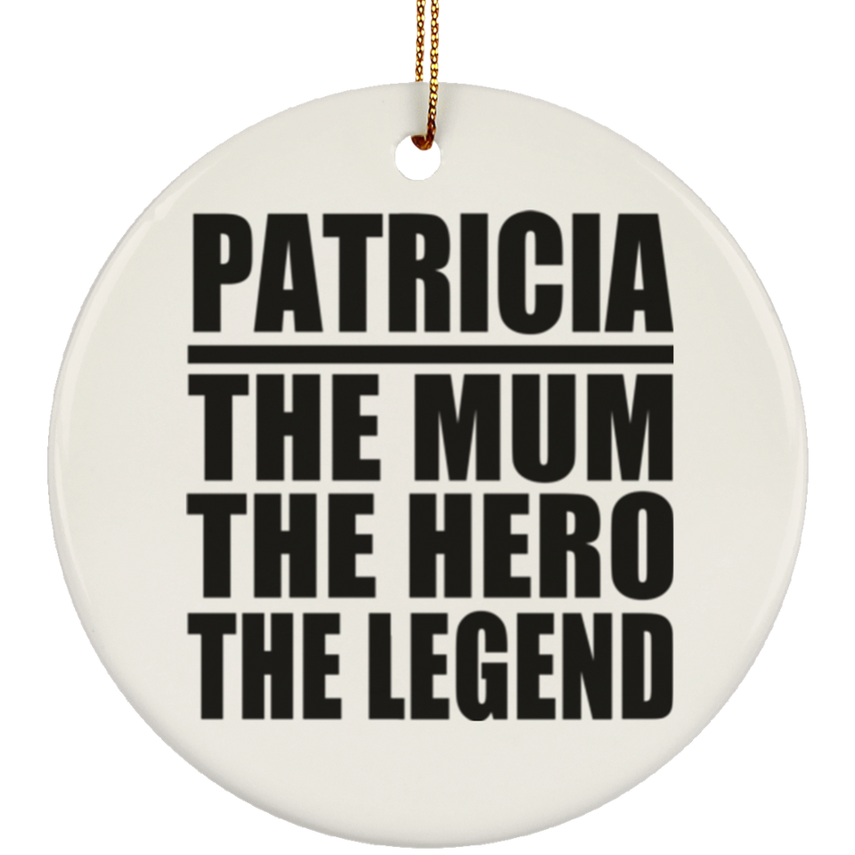 Patricia The Mum The Hero The Legend - Circle Ornament