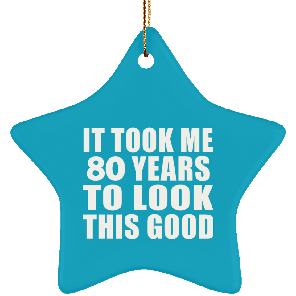 80th Birthday Took Me 80 Years To Look This Good - Star Ornament
