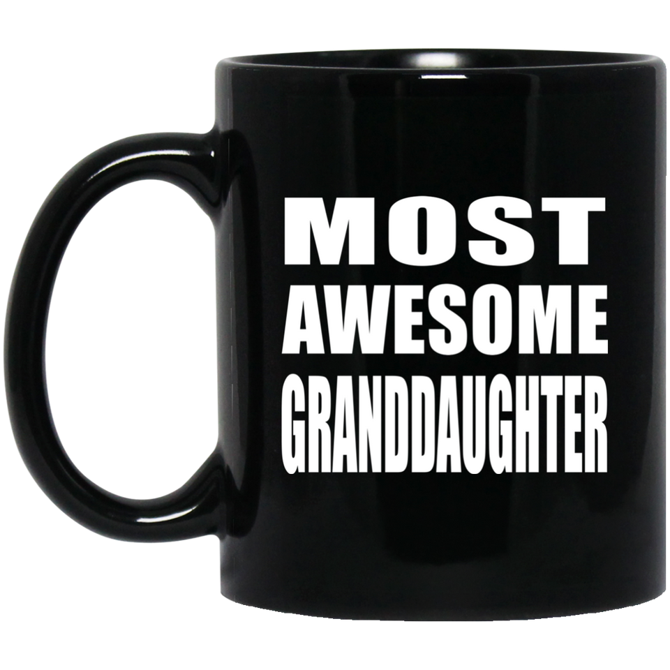 Most Awesome Granddaughter - 11 Oz Coffee Mug Black