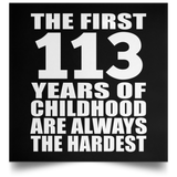 113th Birthday First 113 Years of Childhood Are The Hardest - Poster Square