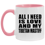 All I Need Is Love And My Tibetan Mastiff - 11oz Accent Mug Pink