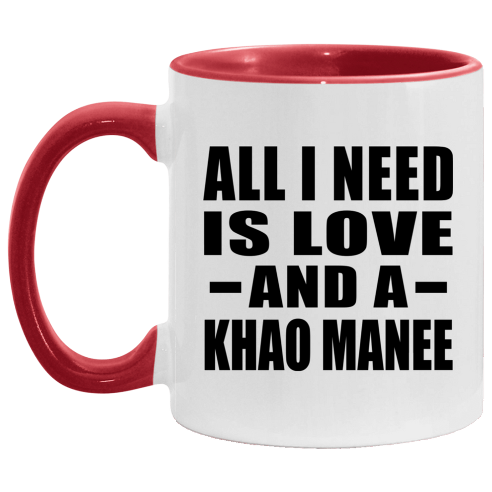 All I Need Is Love And A Khao Manee - 11oz Accent Mug Red