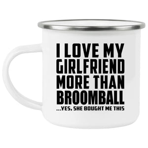 I Love My Girlfriend More Than Broomball - 12oz Camping Mug