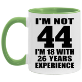 44th Birthday I'm Not 44 I'm 18 With 26 Years Experience - 11oz Accent Mug Green