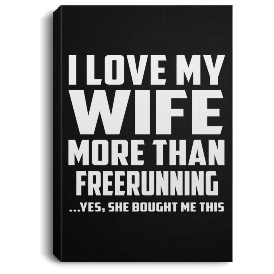 I Love My Wife More Than Freerunning - Canvas Portrait
