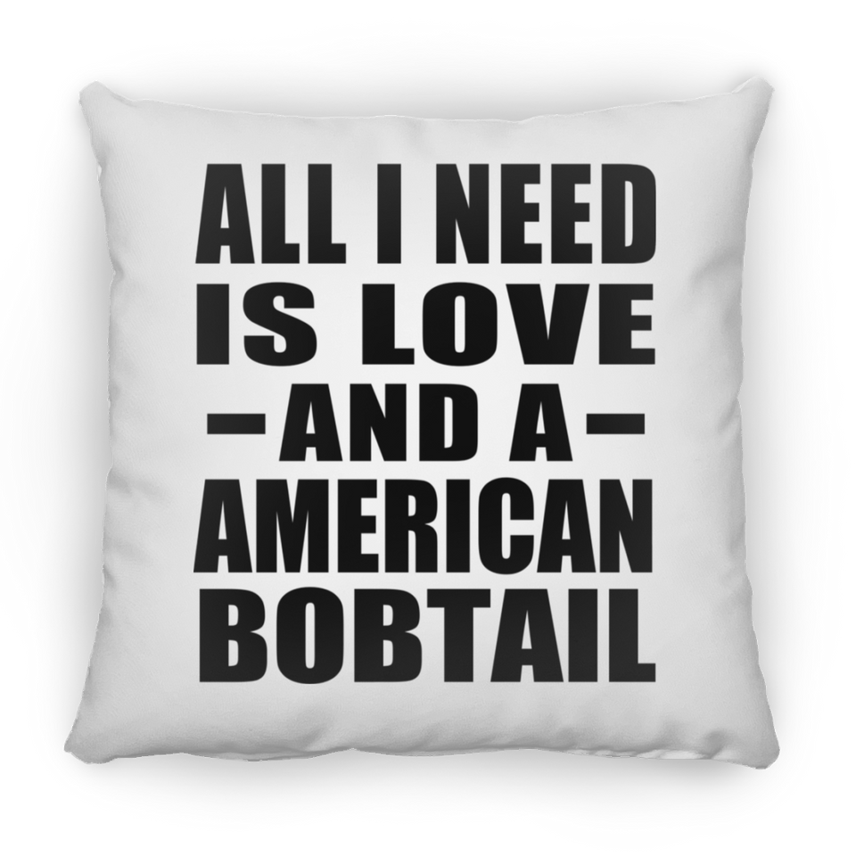 All I Need Is Love And A American Bobtail - Throw Pillow