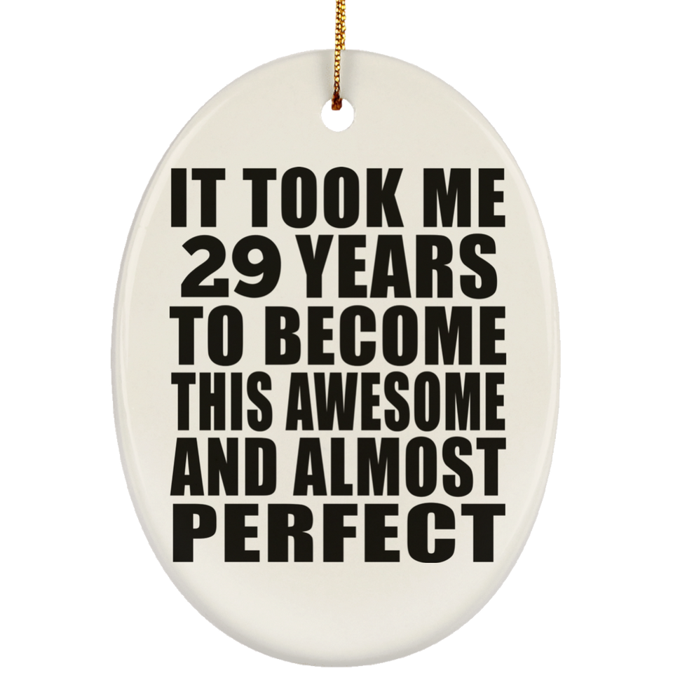 29th Birthday Took 29 Years To Become Awesome & Perfect - Oval Ornament
