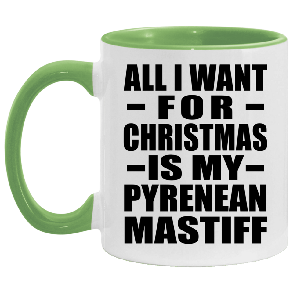 All I Want For Christmas Is My Pyrenean Mastiff - 11oz Accent Mug Green