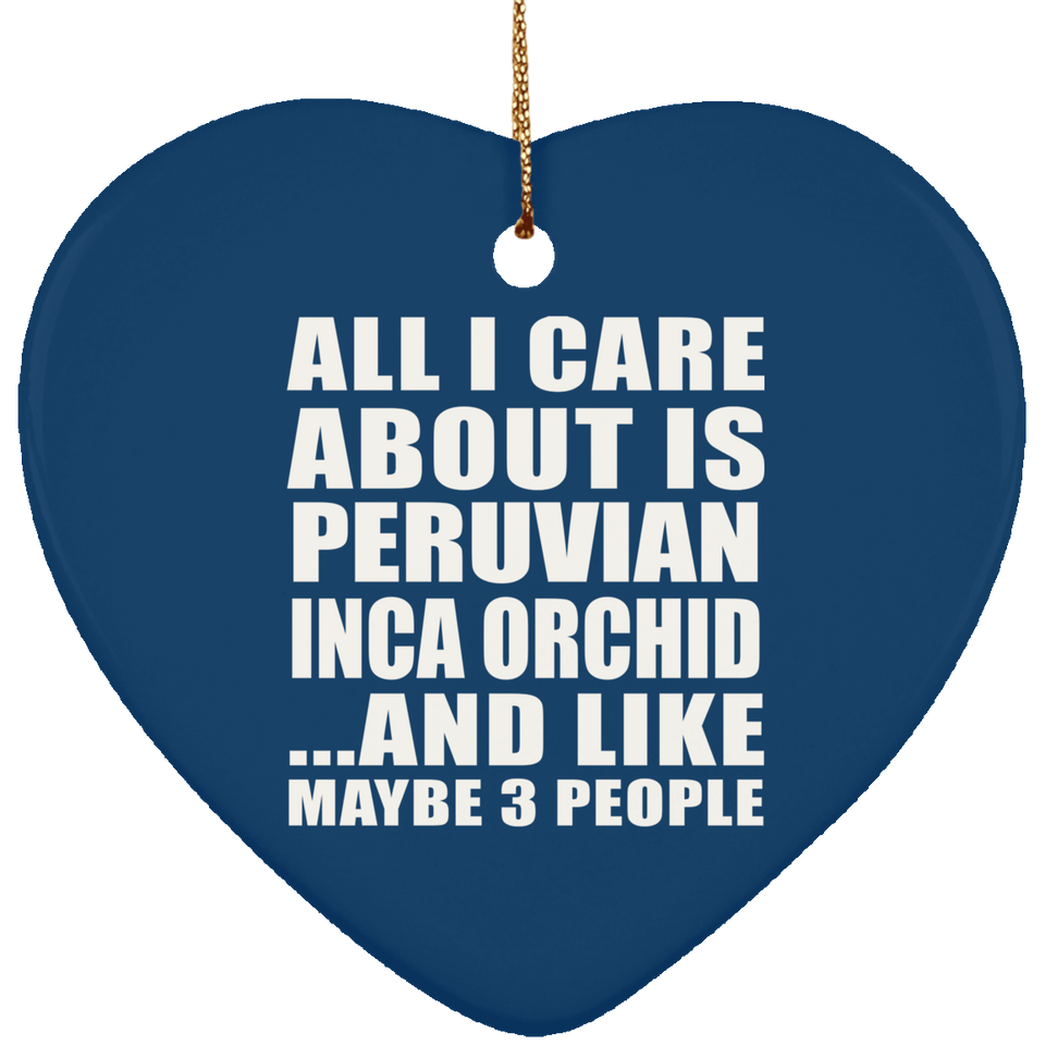 All I Care About Is Peruvian Inca Orchid - Heart Ornament
