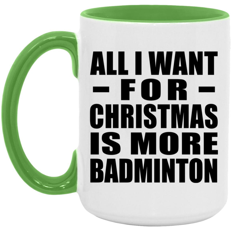 All I Want For Christmas Is More Badminton - 15oz Accent Mug Green