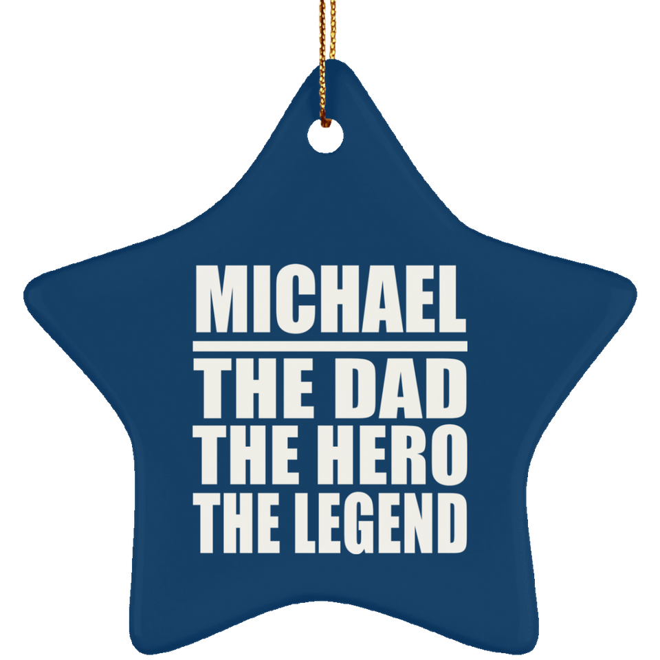 Michael The Dad The Hero The Legend - Star Ornament