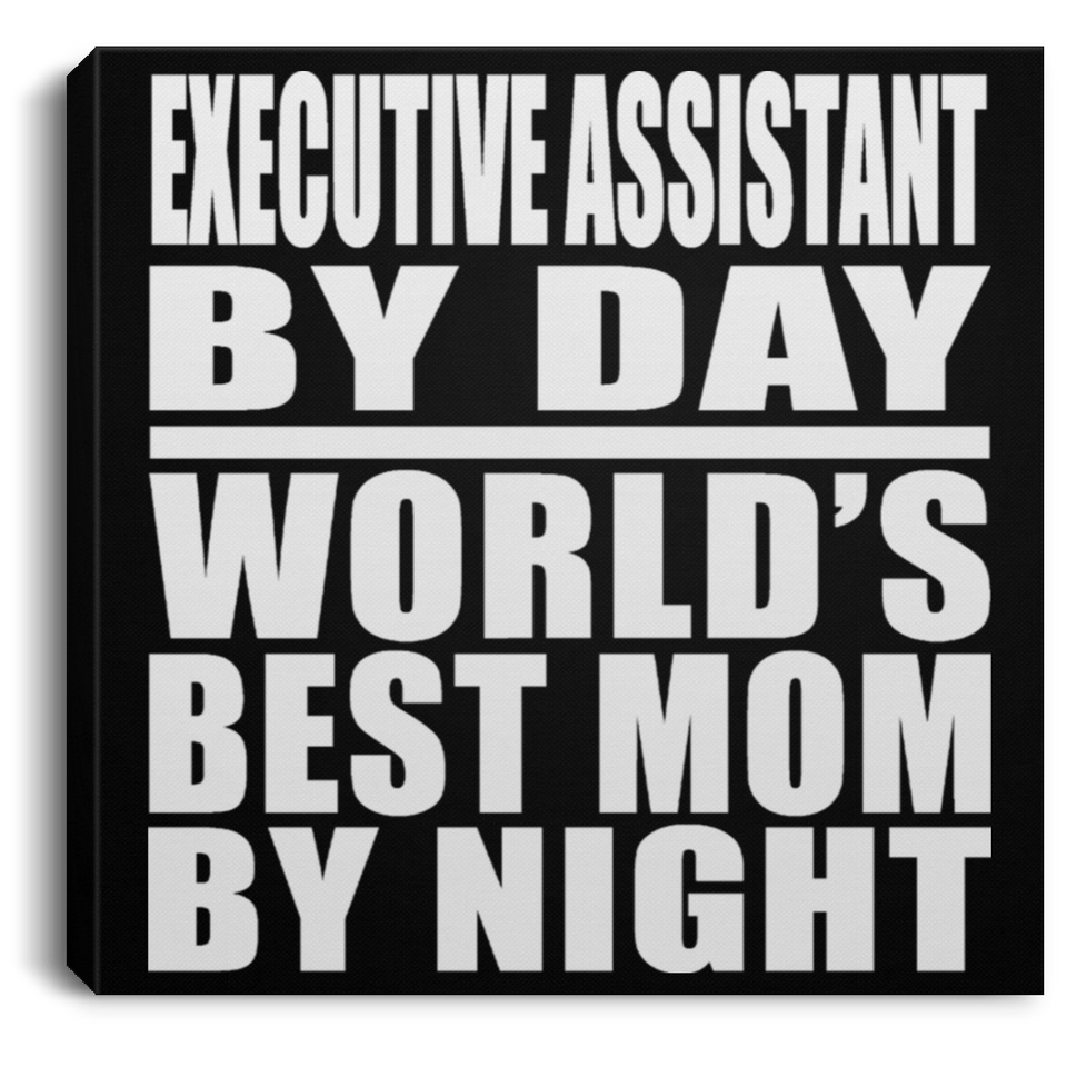 Executive Assistant By Day World's Best Mom By Night - Canvas Square