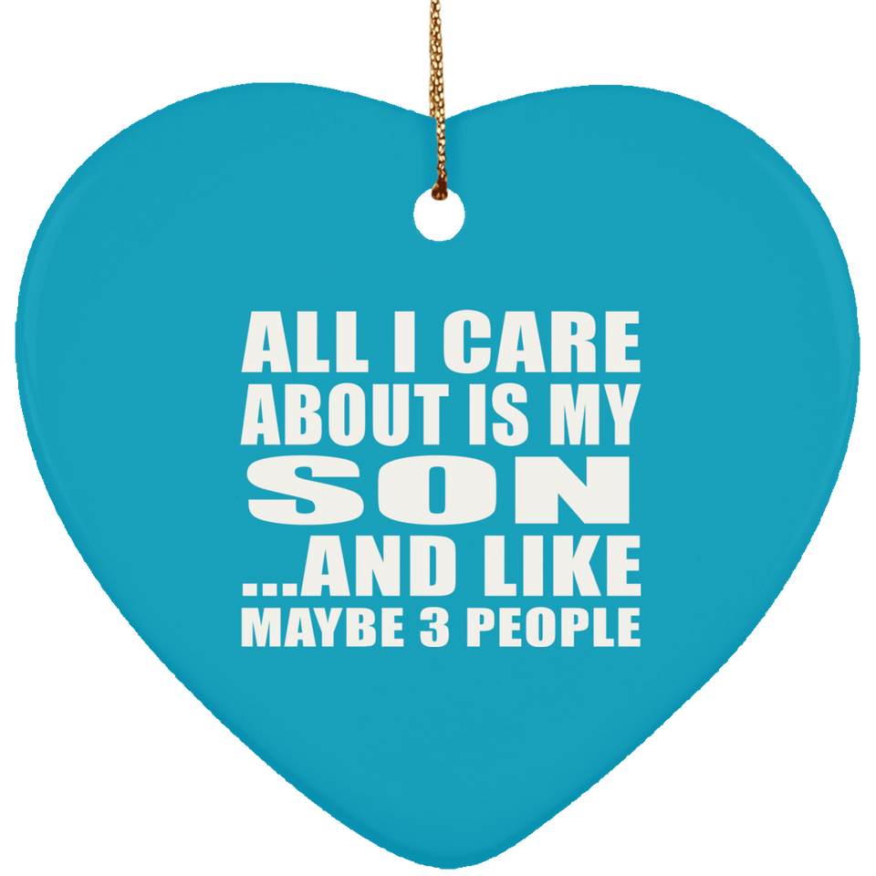 All I Care About Is My Son - Heart Ornament