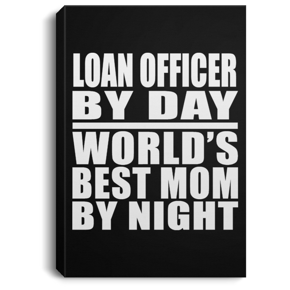 Loan Officer By Day World's Best Mom By Night - Canvas Portrait