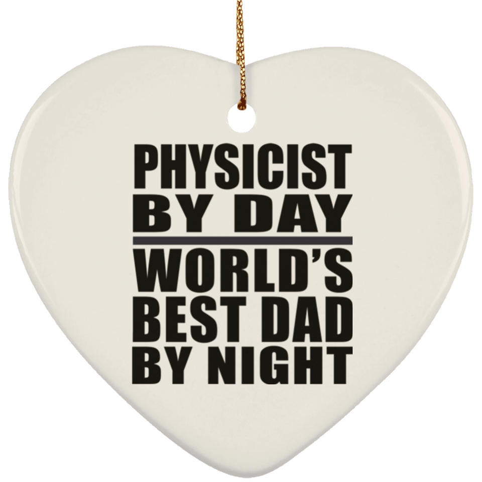 Physicist By Day World's Best Dad By Night - Heart Ornament