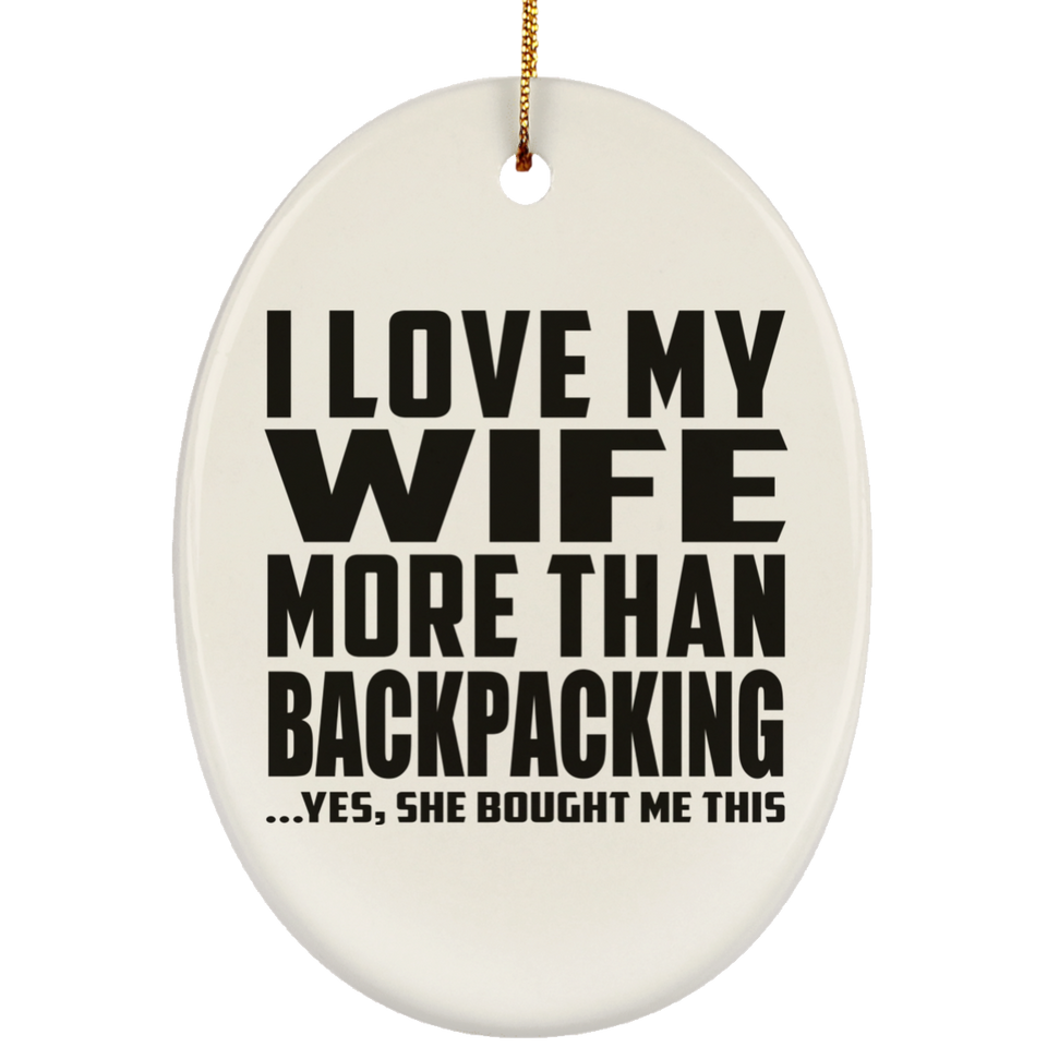 I Love My Wife More Than Backpacking - Oval Ornament