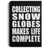 Collecting Snow Globes Makes Life Complete - Canvas Portrait