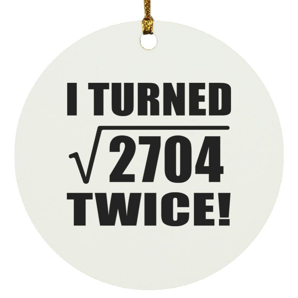 104th Birthday I Turned Square Root of 2704 Twice - Circle Ornament