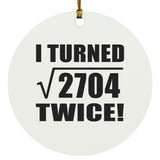 104th Birthday I Turned Square Root of 2704 Twice - Circle Ornament