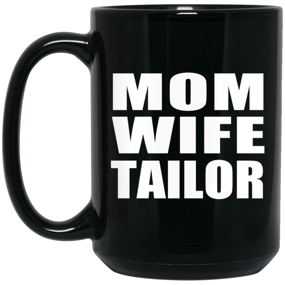 Mom Wife Tailor - 15oz Coffee Mug Black