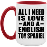 All I Need Is Love And A English Toy Spaniel - 15oz Accent Mug Red