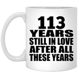 113th Anniversary 113 Years Still In Love After These Years - 11oz Coffee Mug