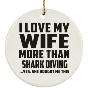 I Love My Wife More Than Shark Diving - Circle Ornament