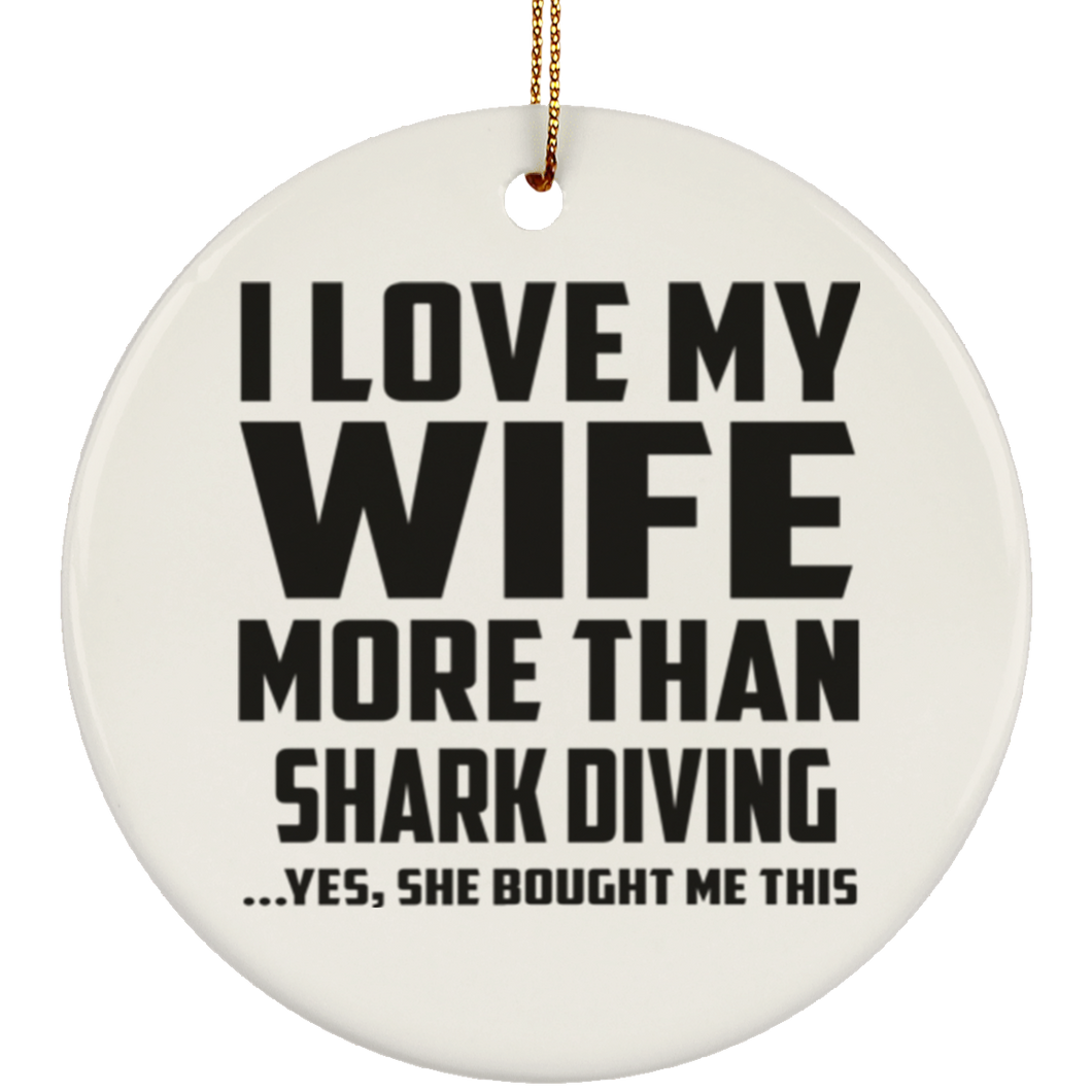 I Love My Wife More Than Shark Diving - Circle Ornament