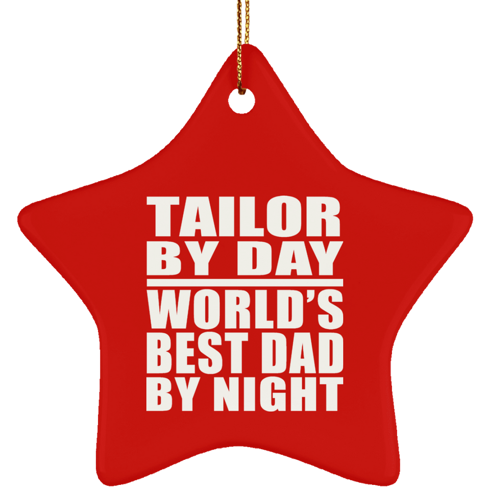 Tailor By Day World's Best Dad By Night - Star Ornament
