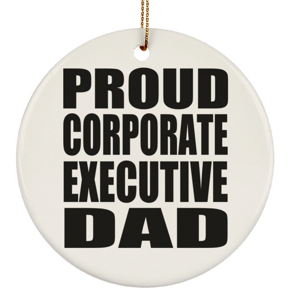 Proud Corporate Executive Dad - Circle Ornament