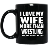 I Love My Wife More Than Wrestling - 11 Oz Coffee Mug