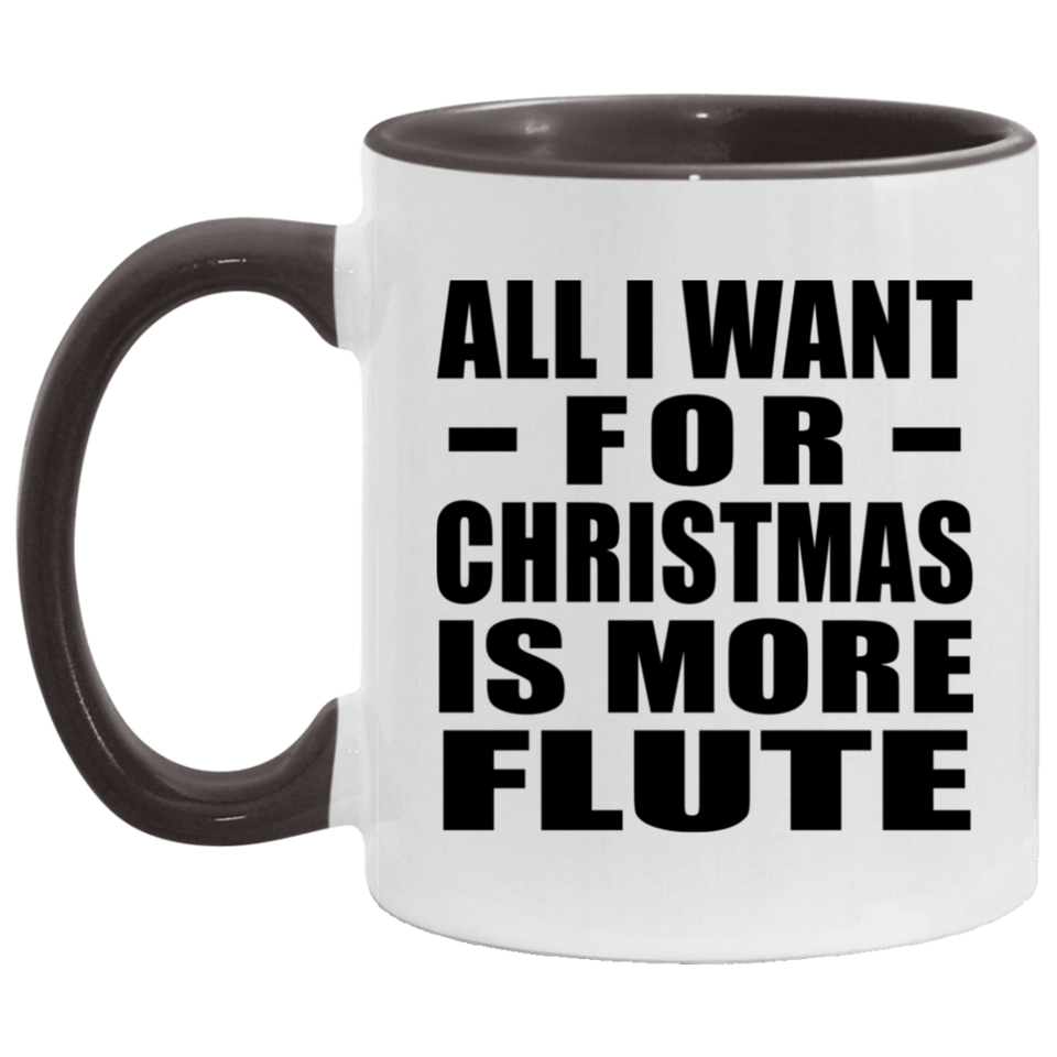 All I Want For Christmas Is More Flute - 11oz Accent Mug Black