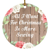 All I Want For Christmas Is More Sewing - Circle Ornament B