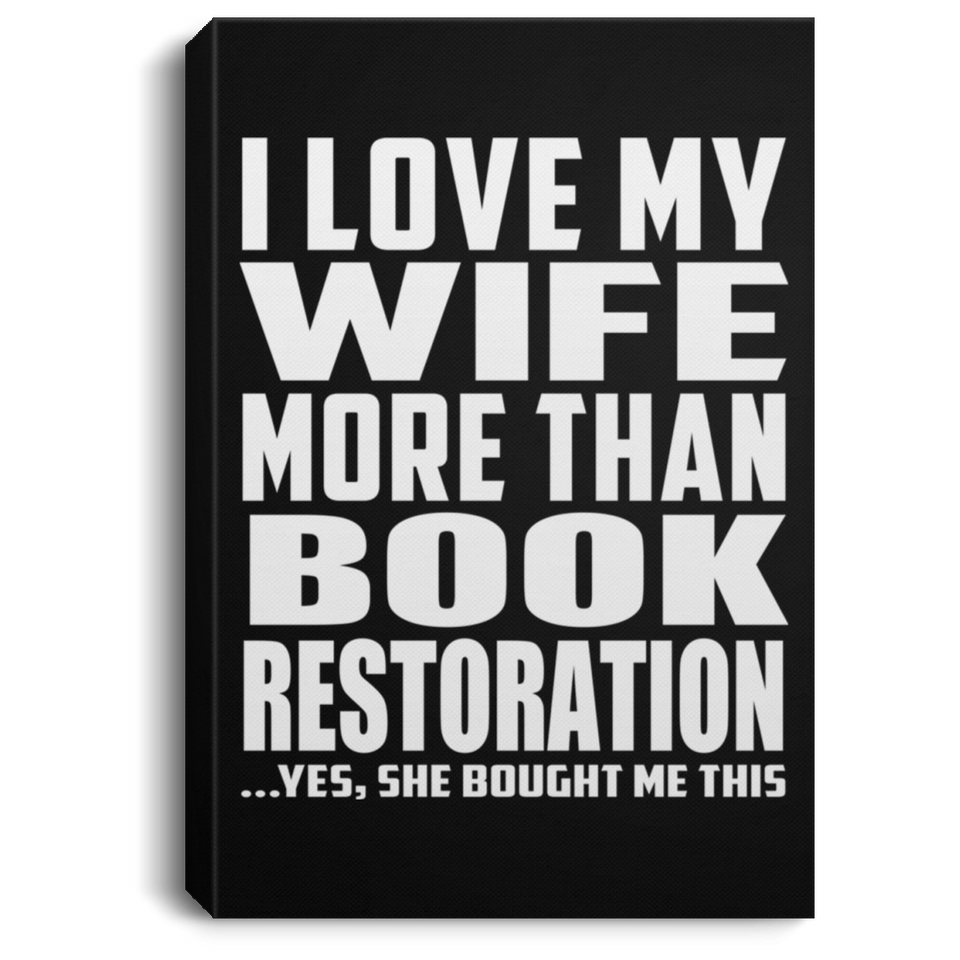 I Love My Wife More Than Book Restoration - Canvas Portrait