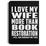 I Love My Wife More Than Book Restoration - Canvas Portrait