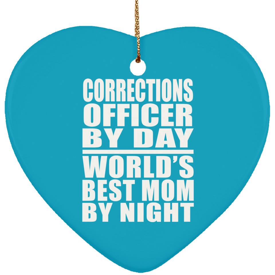 Corrections Officer By Day World's Best Mom By Night - Heart Ornament