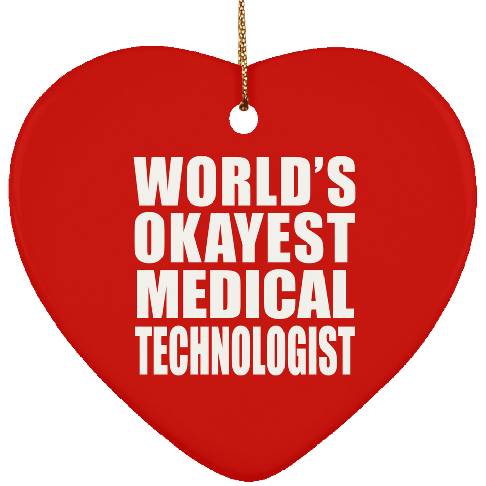 World's Okayest Medical Technologist - Heart Ornament