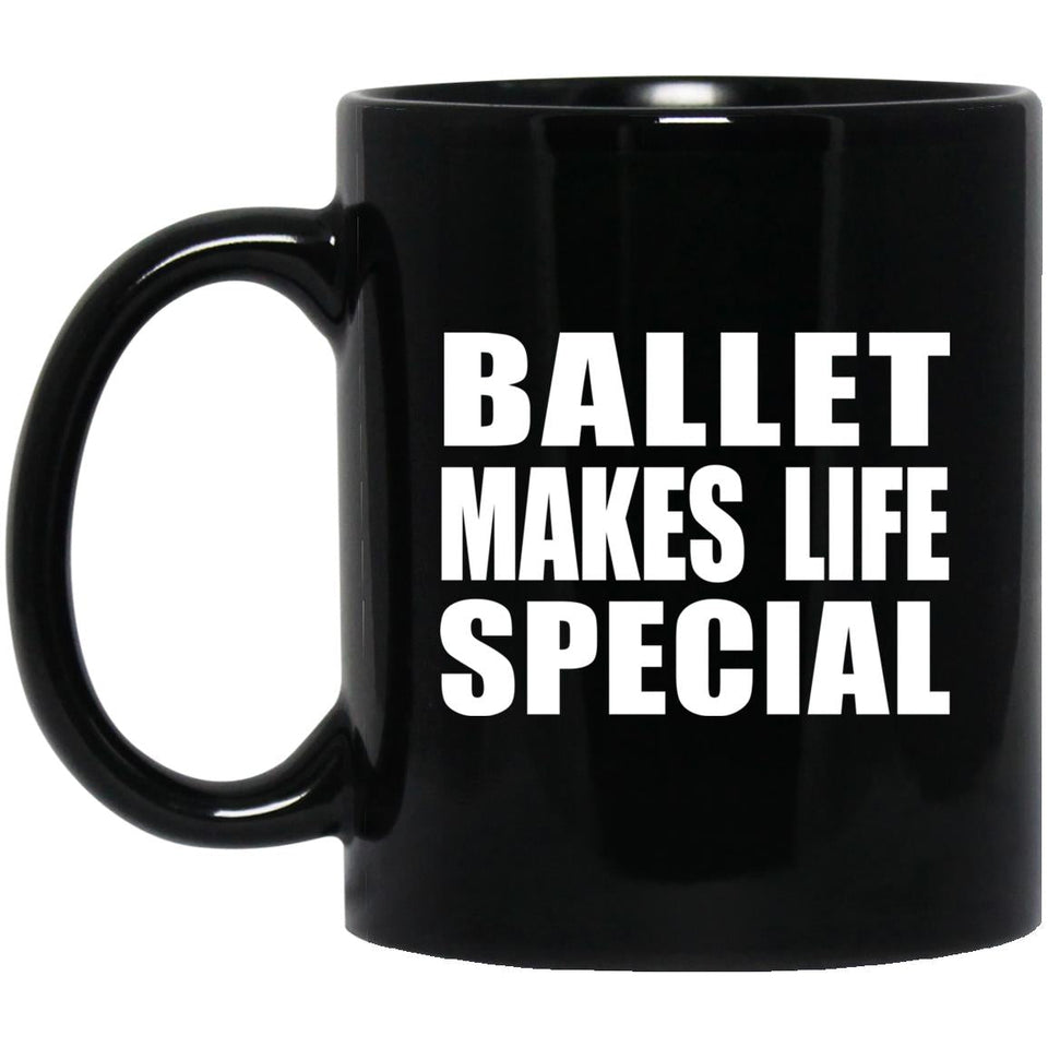 Ballet Makes Life Special - 11oz Coffee Mug Black