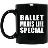 Ballet Makes Life Special - 11oz Coffee Mug Black