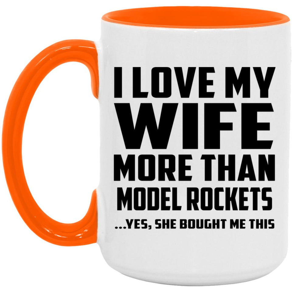 I Love My Wife More Than Model Rockets - 15oz Accent Mug Orange