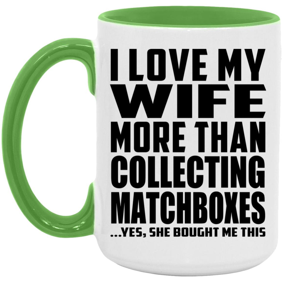 I Love My Wife More Than Collecting Matchboxes - 15oz Accent Mug Green