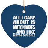 All I Care About Is Matchboxes - Heart Ornament