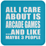 All I Care About Is Arcade Games - Drink Coaster