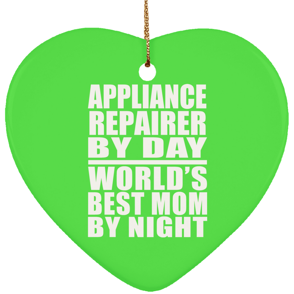 Appliance Repairer By Day World's Best Mom By Night - Heart Ornament