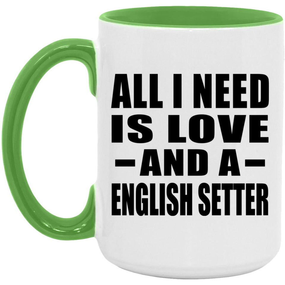 All I Need Is Love And A English Setter - 15oz Accent Mug Green