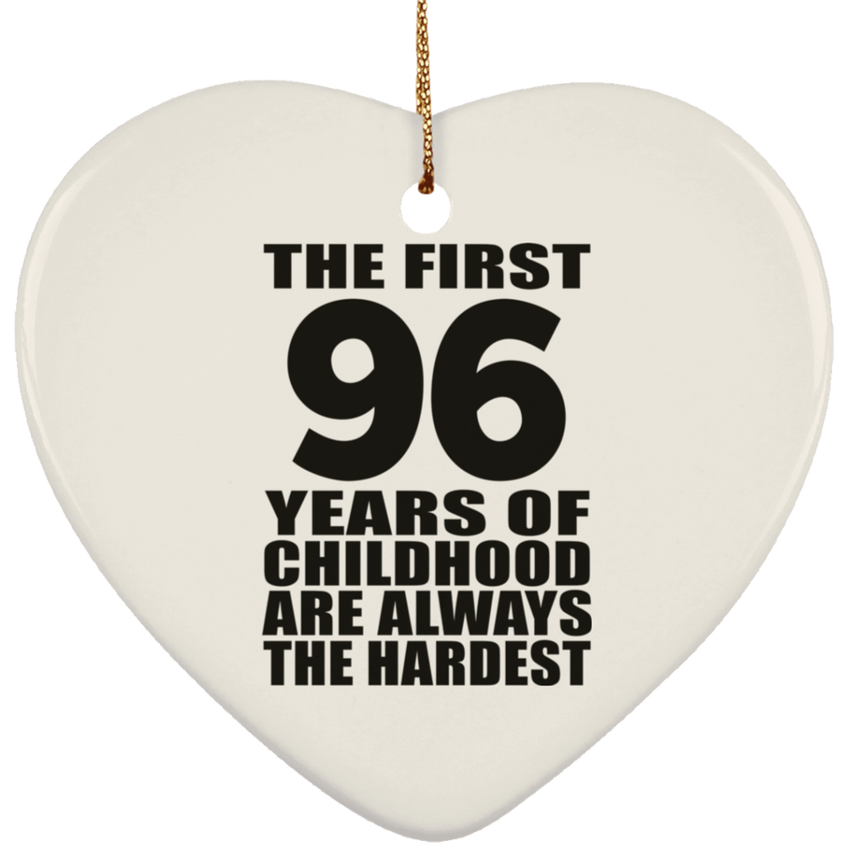 96th Birthday First 96 Years of Childhood Are The Hardest - Heart Ornament