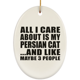 All I Care About Is My Persian Cat - Oval Ornament