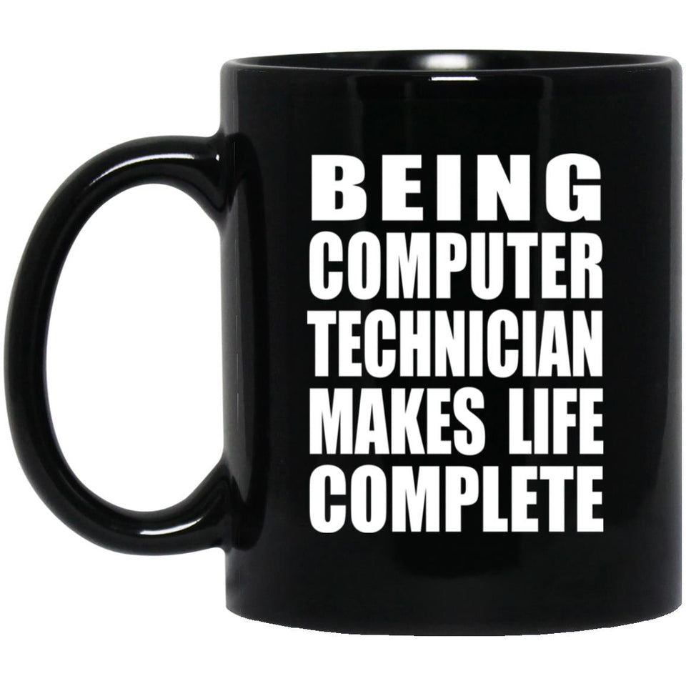 Being Computer Technician Makes Life Complete - 11oz Coffee Mug Black