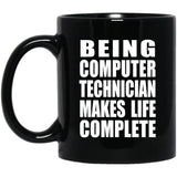 Being Computer Technician Makes Life Complete - 11oz Coffee Mug Black