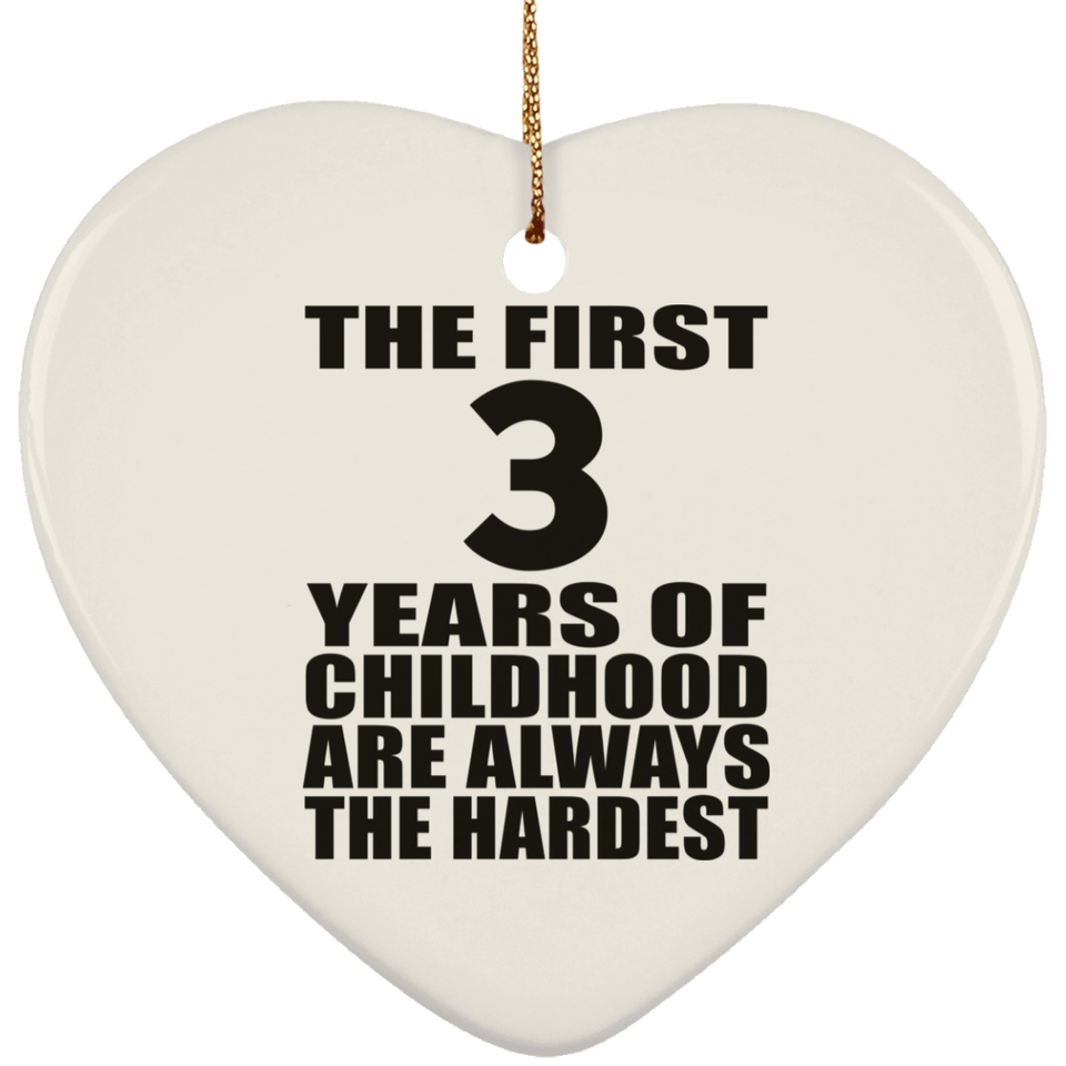 3rd Birthday First 3 Years of Childhood Are The Hardest - Heart Ornament